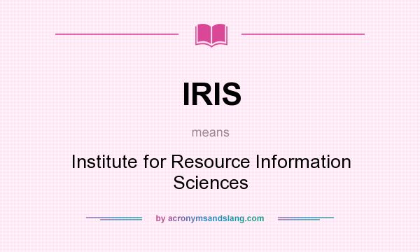 What does IRIS mean? It stands for Institute for Resource Information Sciences