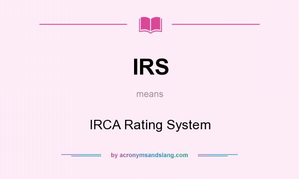 What does IRS mean? It stands for IRCA Rating System