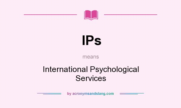 What does IPs mean? It stands for International Psychological Services