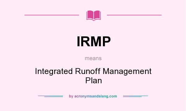 What does IRMP mean? It stands for Integrated Runoff Management Plan