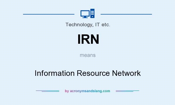 What does IRN mean? It stands for Information Resource Network