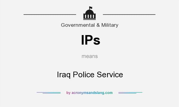 What does IPs mean? It stands for Iraq Police Service