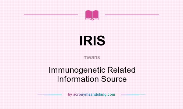 What does IRIS mean? It stands for Immunogenetic Related Information Source