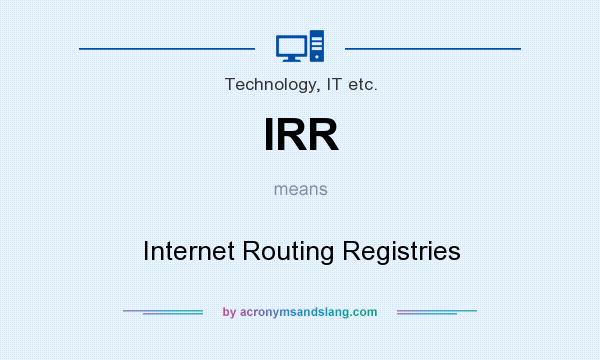 What does IRR mean? It stands for Internet Routing Registries