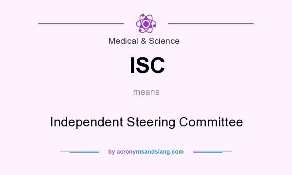 What does ISC mean? It stands for Independent Steering Committee