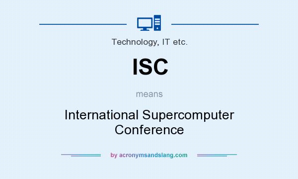 What does ISC mean? It stands for International Supercomputer Conference