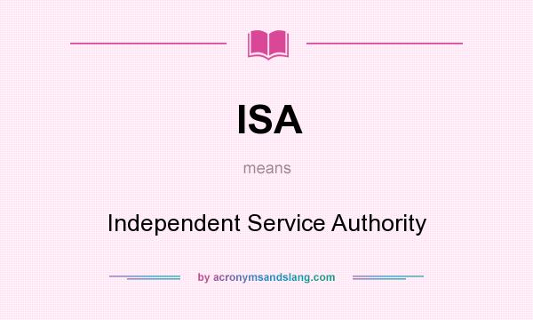 What does ISA mean? It stands for Independent Service Authority