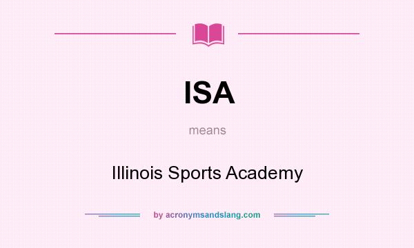 What does ISA mean? It stands for Illinois Sports Academy