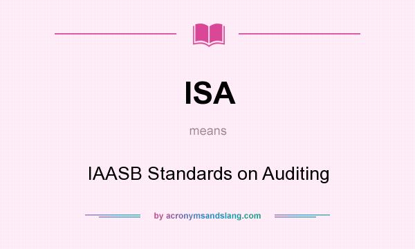 What does ISA mean? It stands for IAASB Standards on Auditing