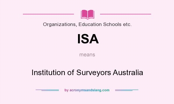 What does ISA mean? It stands for Institution of Surveyors Australia