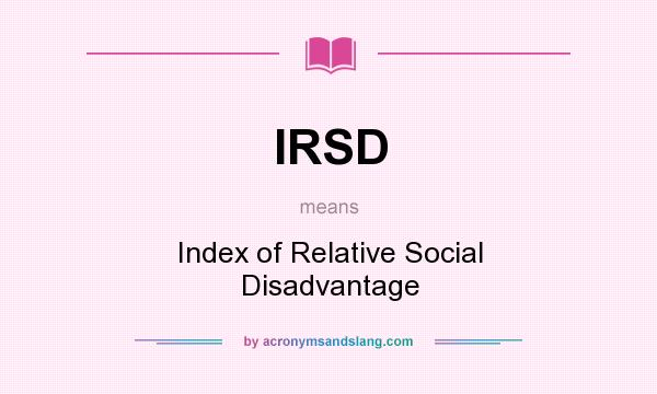 What does IRSD mean? It stands for Index of Relative Social Disadvantage