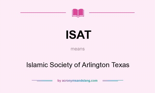 What does ISAT mean? It stands for Islamic Society of Arlington Texas