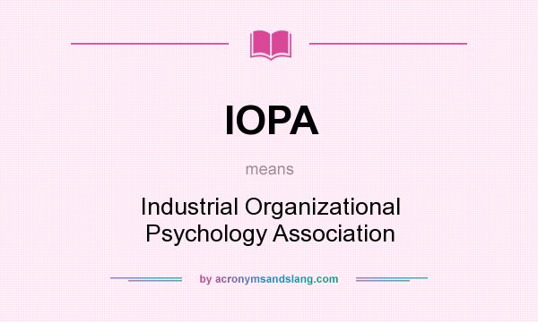 What does IOPA mean? It stands for Industrial Organizational Psychology Association
