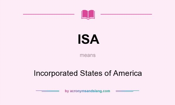What does ISA mean? It stands for Incorporated States of America