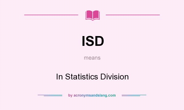 What does ISD mean? It stands for In Statistics Division