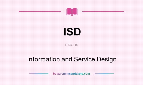 What does ISD mean? It stands for Information and Service Design