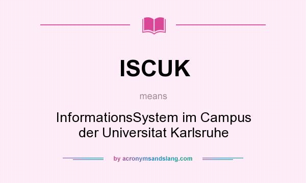 What does ISCUK mean? It stands for InformationsSystem im Campus der Universitat Karlsruhe