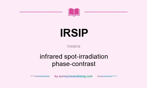 What does IRSIP mean? It stands for infrared spot-irradiation phase-contrast