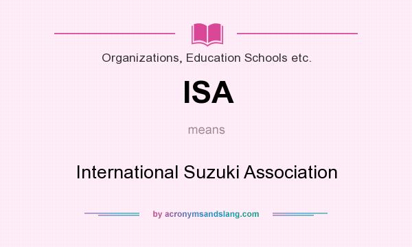 What does ISA mean? It stands for International Suzuki Association