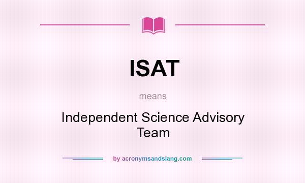 What does ISAT mean? It stands for Independent Science Advisory Team