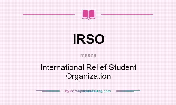 What does IRSO mean? It stands for International Relief Student Organization