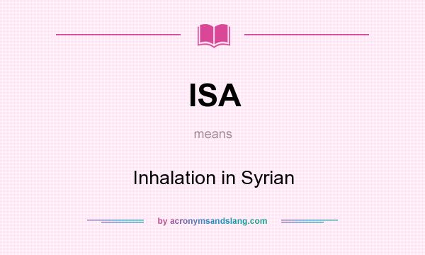 What does ISA mean? It stands for Inhalation in Syrian