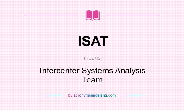 What does ISAT mean? It stands for Intercenter Systems Analysis Team
