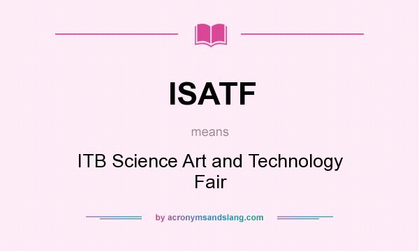 What does ISATF mean? It stands for ITB Science Art and Technology Fair