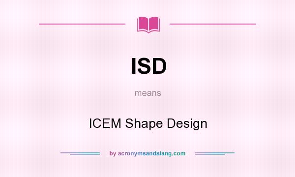 What does ISD mean? It stands for ICEM Shape Design