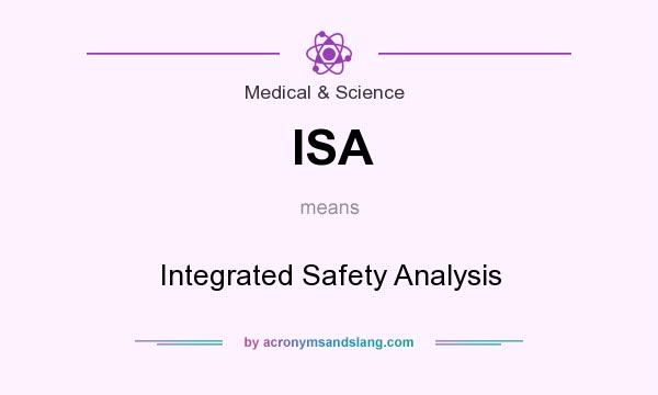 What does ISA mean? It stands for Integrated Safety Analysis
