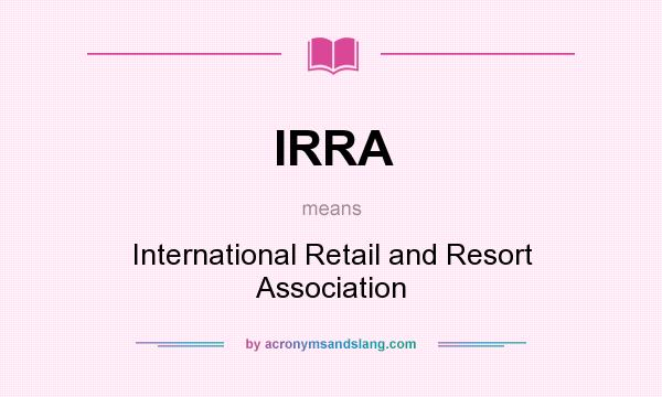 What does IRRA mean? It stands for International Retail and Resort Association