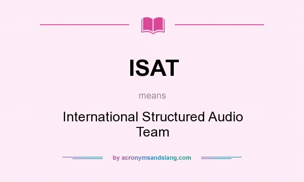 What does ISAT mean? It stands for International Structured Audio Team