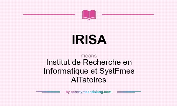 What does IRISA mean? It stands for Institut de Recherche en Informatique et SystFmes AlTatoires