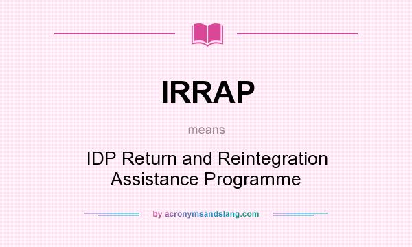 What does IRRAP mean? It stands for IDP Return and Reintegration Assistance Programme