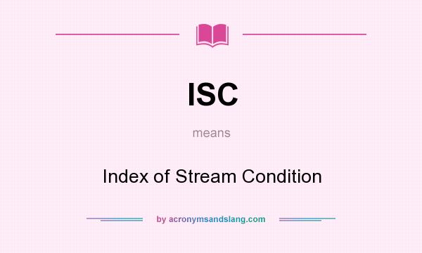 What does ISC mean? It stands for Index of Stream Condition