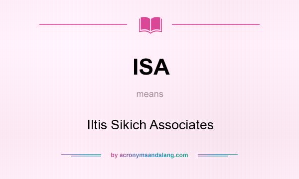 What does ISA mean? It stands for Iltis Sikich Associates