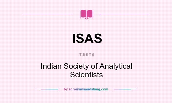 What does ISAS mean? It stands for Indian Society of Analytical Scientists