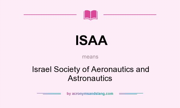 What does ISAA mean? It stands for Israel Society of Aeronautics and Astronautics