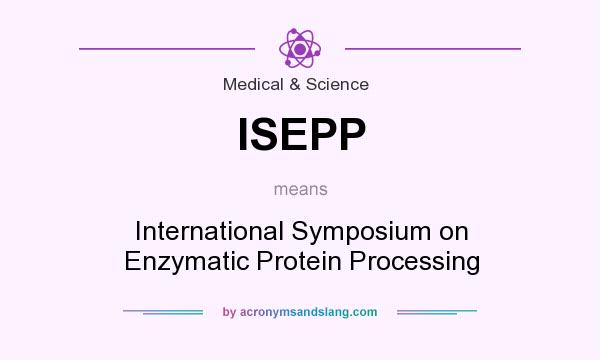 What does ISEPP mean? It stands for International Symposium on Enzymatic Protein Processing
