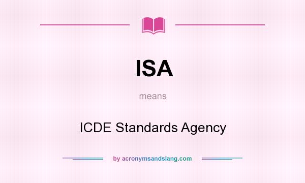 What does ISA mean? It stands for ICDE Standards Agency