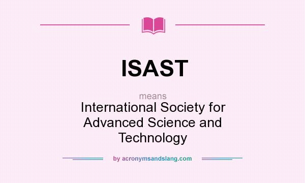 What does ISAST mean? It stands for International Society for Advanced Science and Technology