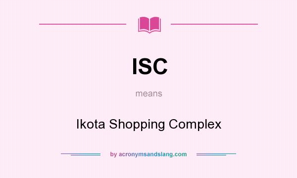 What does ISC mean? It stands for Ikota Shopping Complex