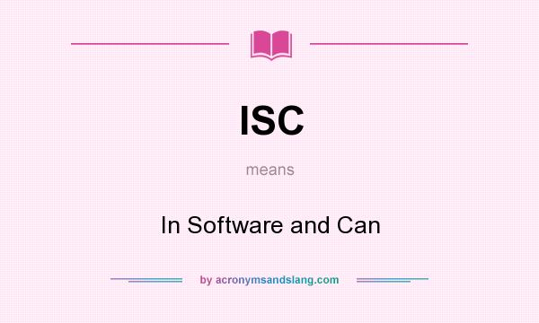 What does ISC mean? It stands for In Software and Can