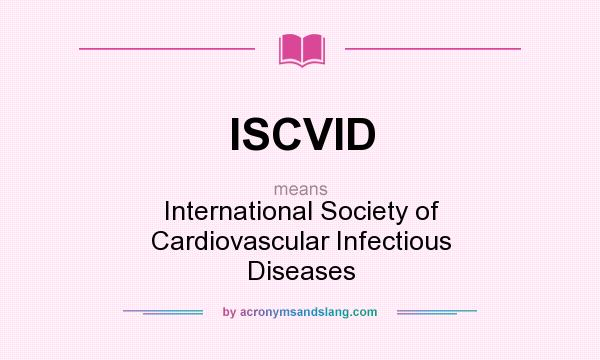 What does ISCVID mean? It stands for International Society of Cardiovascular Infectious Diseases