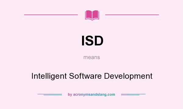 What does ISD mean? It stands for Intelligent Software Development