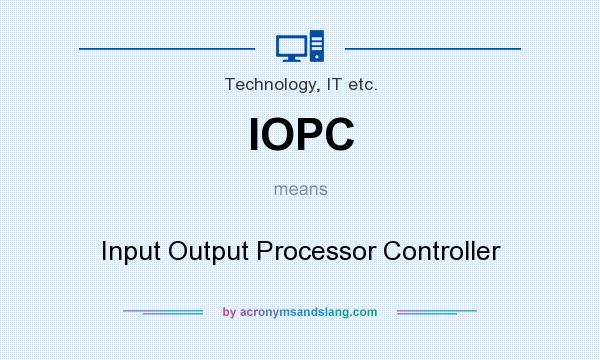 What does IOPC mean? It stands for Input Output Processor Controller