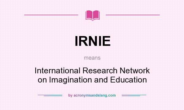 What does IRNIE mean? It stands for International Research Network on Imagination and Education