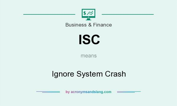 What does ISC mean? It stands for Ignore System Crash