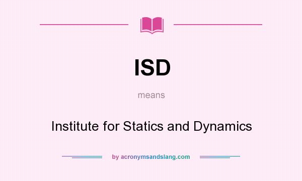 What does ISD mean? It stands for Institute for Statics and Dynamics