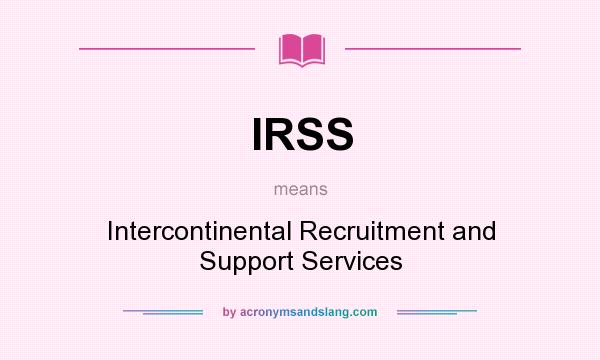 What does IRSS mean? It stands for Intercontinental Recruitment and Support Services
